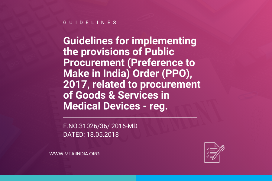 Guidelines for implementing the provisions of Public Procurement (Preference to Make in India) Order (PPO), 2017, related to procurement of Goods & Services in Medical Devices - reg.